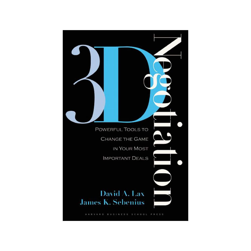 Lax, David A, 3-D Negotiation: Powerful Tools to Change the Game in Your Most Important Deals, 9781591397991, Harvard Business School Press, 6, Business & Economics, Books